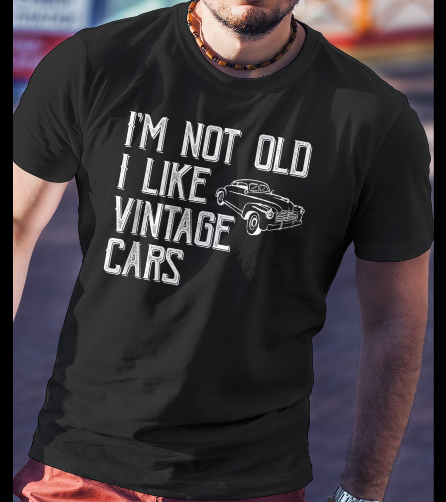 I'm Not Old I Like Vintage Cars Classic Car Men T-Shirt