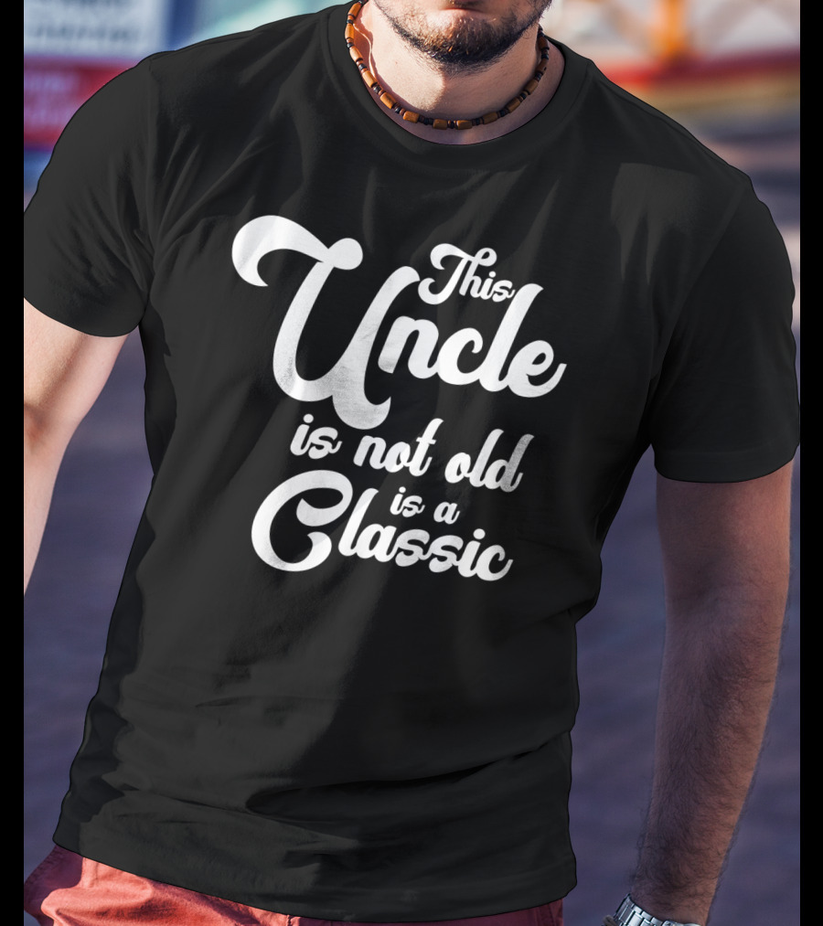 This Uncle Is Not Old Is A Classic T-Shirt