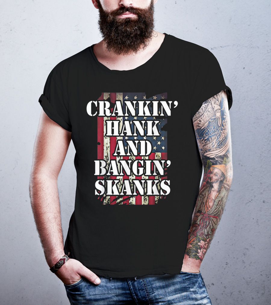 Classic Country Crankin Hank And Bangin Skanks Patriotic Visuals T-Shirt