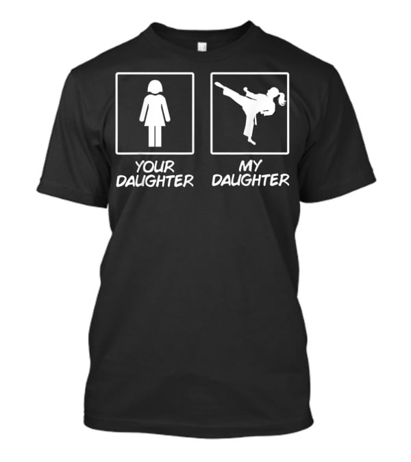 Your Daughter My Daughter Karate Mom Karate Daughter Black Belt T-Shirt
