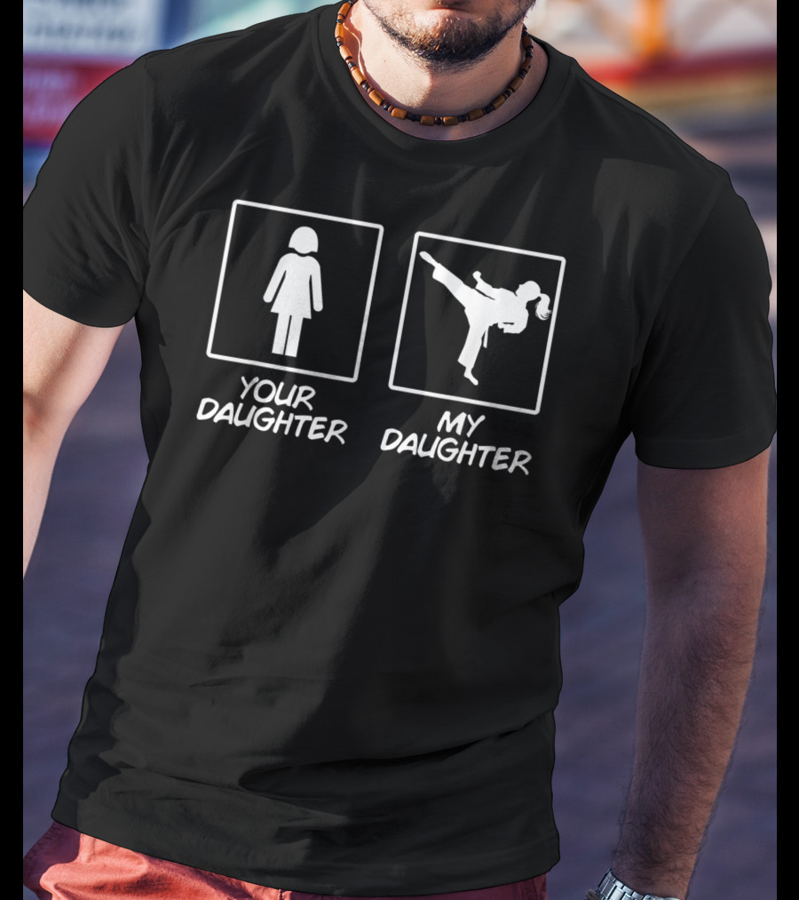 Your Daughter My Daughter Karate Mom Karate Daughter Black Belt T-Shirt