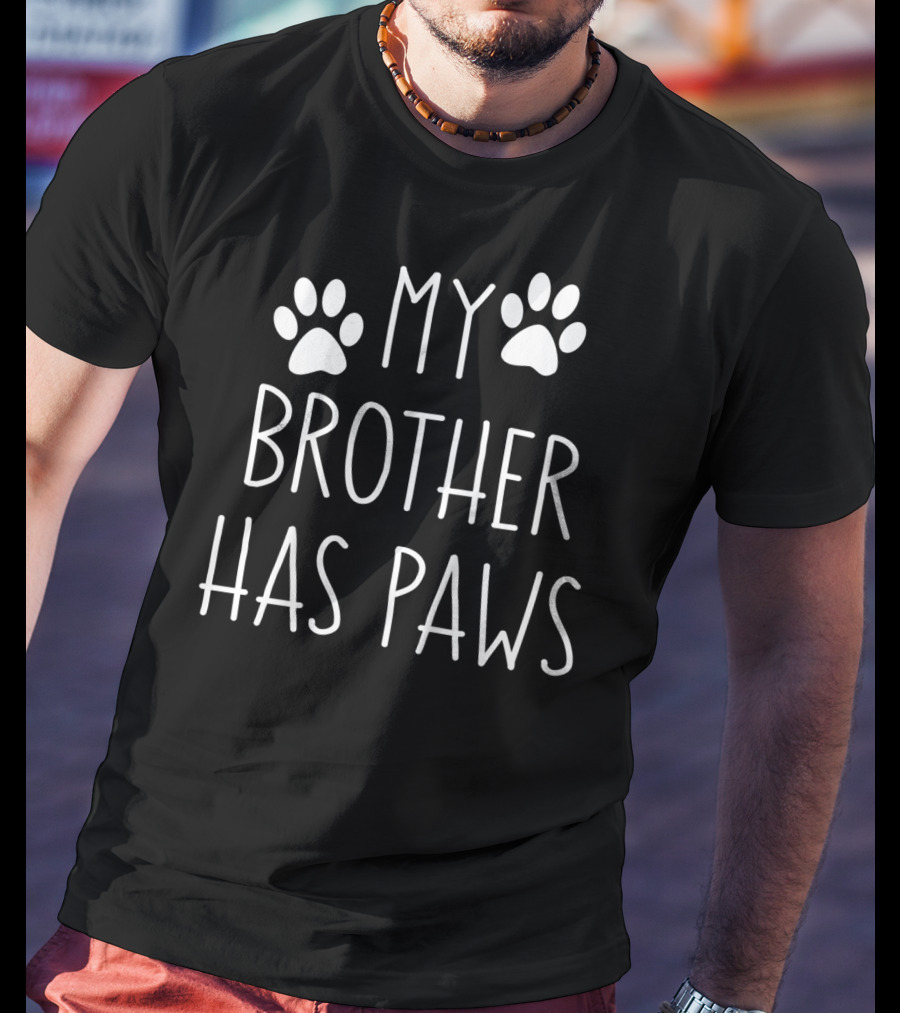 My Brother Has Paws Paw Print Sibling Pet Lover T-Shirt