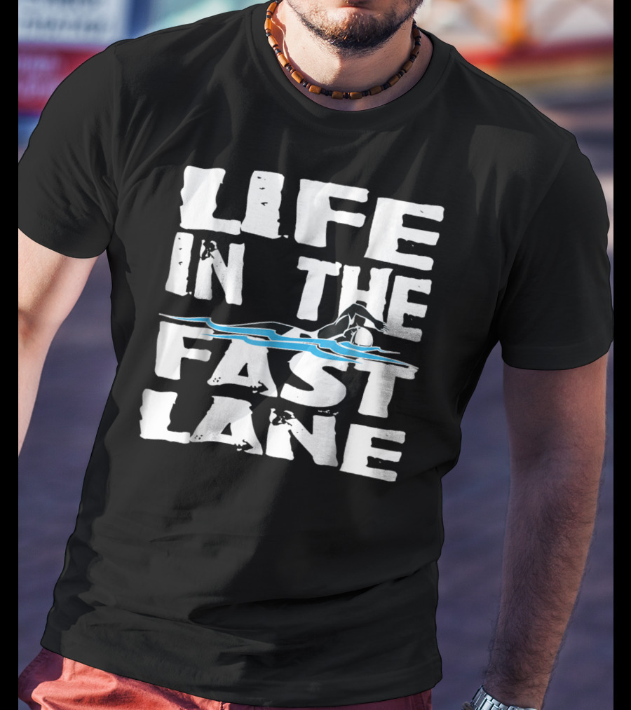 Life In The Fast Lane Swimming Lap Pool Racer T-Shirt