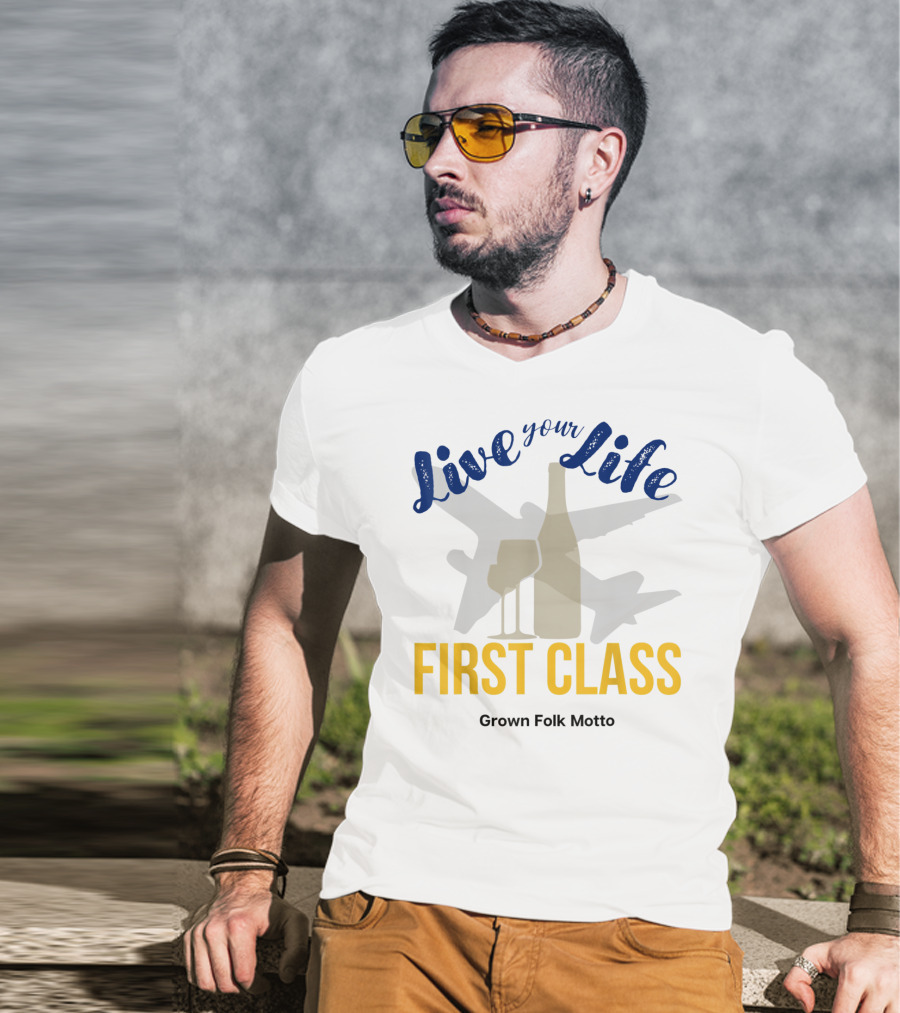 Live Your Life First Class Grown Folk Motto Wine Glass Airplane T-Shirt