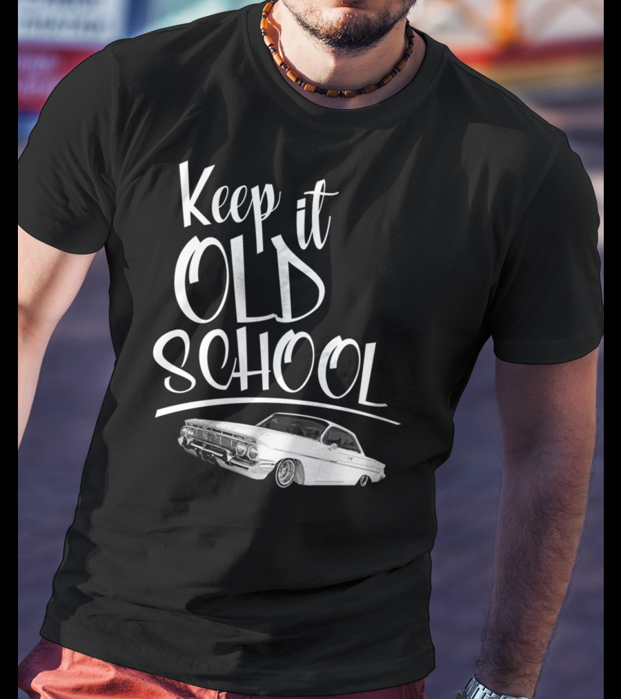 Keep It Old School Lowrider Car T-Shirt