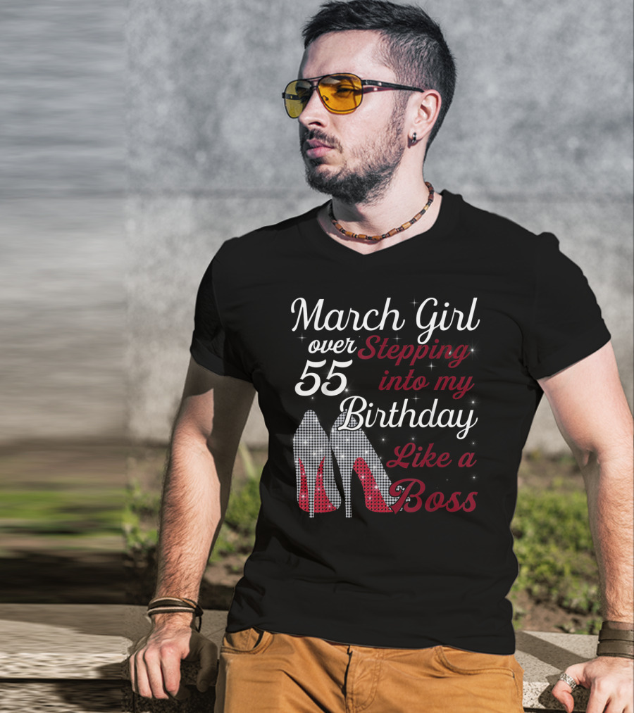 March Girl Over 55 Stepping Into My Birthday Like A Boss T-Shirt