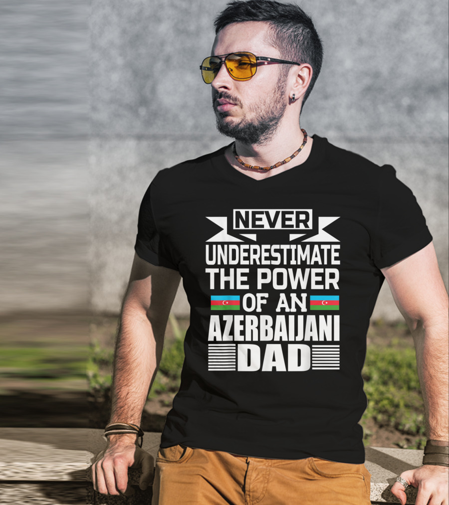 Never Underestimate The Power Of An Azerbaijani Dad T-Shirt