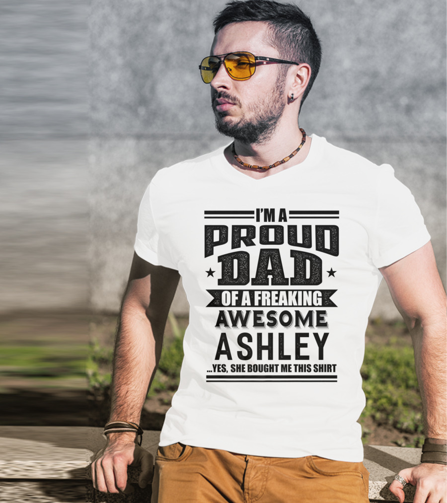 I'm A Proud Dad Of A Freaking Awesome Ashley T-Shirt