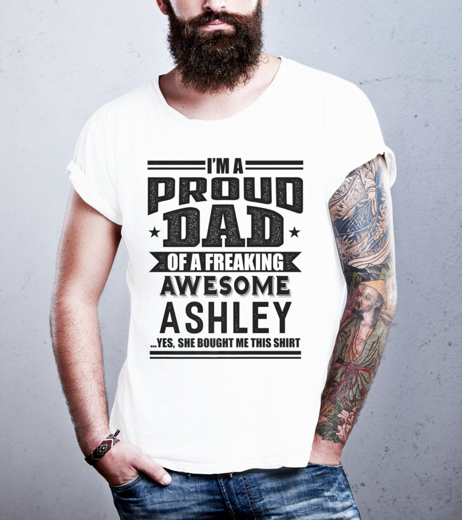 I'm A Proud Dad Of A Freaking Awesome Ashley T-Shirt