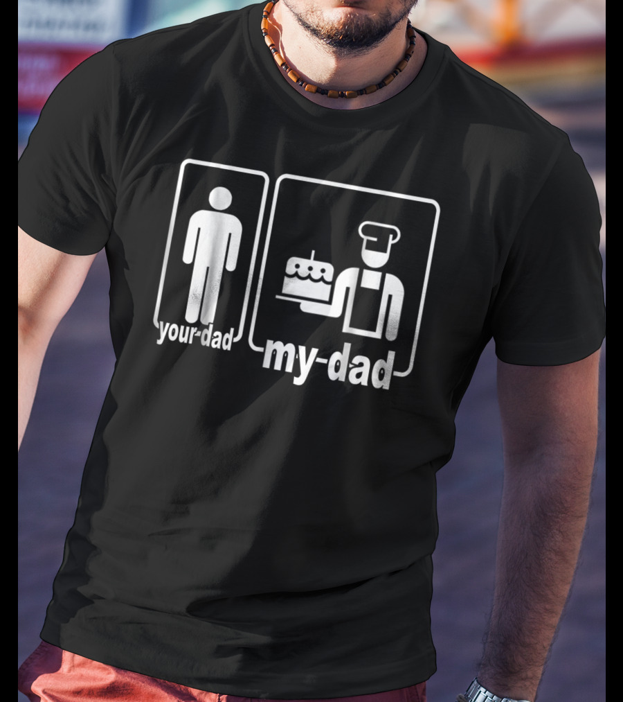 My Dad Baker Cake Your Dad Standard Comparison T-Shirt