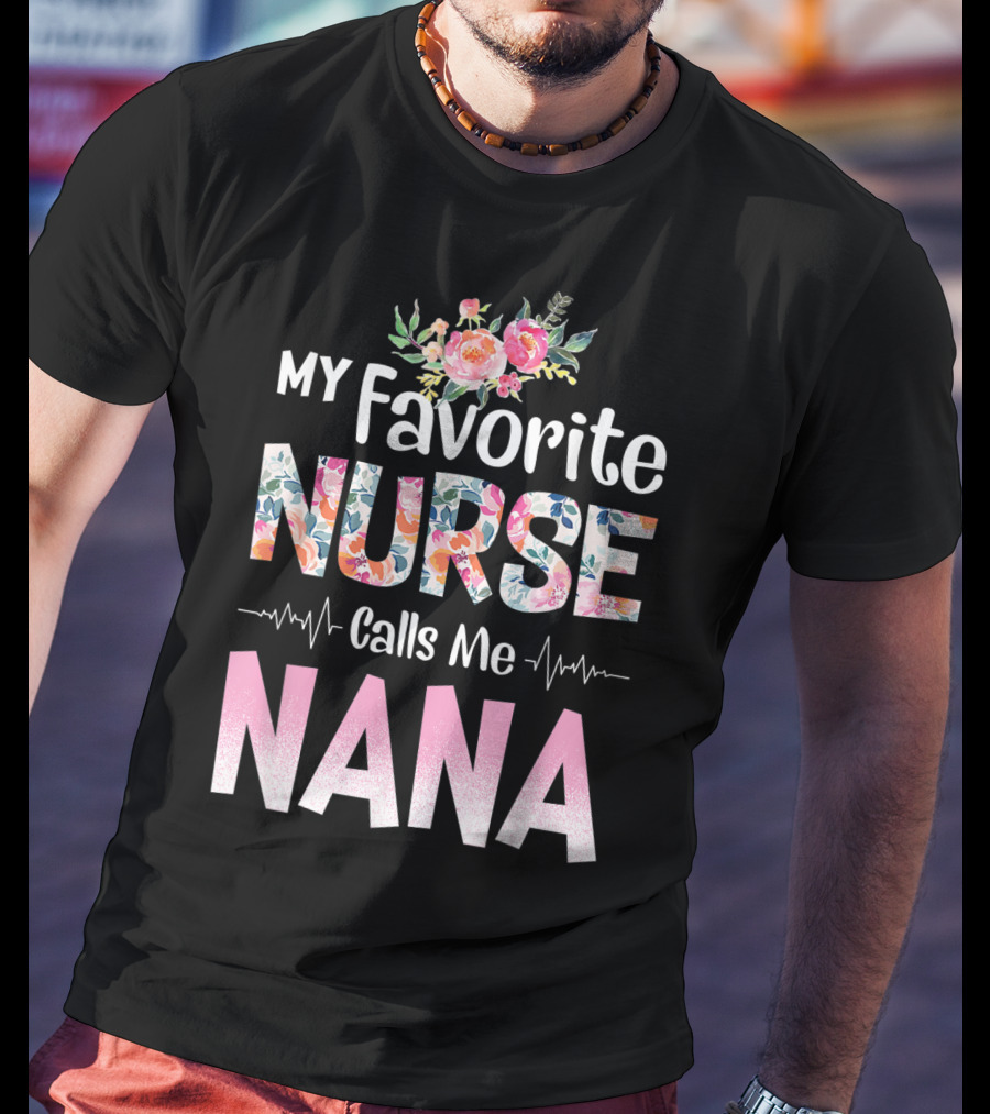 My Favorite Nurse Calls Me Nana Floral T-Shirt