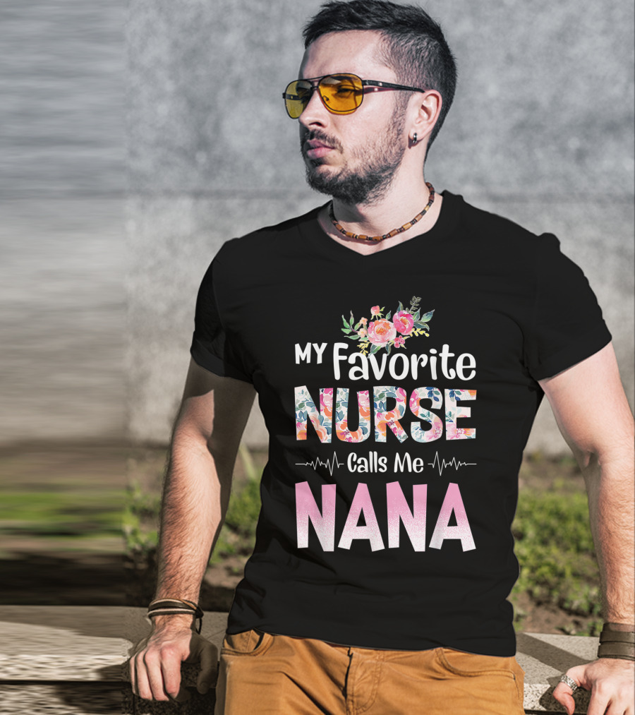 My Favorite Nurse Calls Me Nana Floral T-Shirt