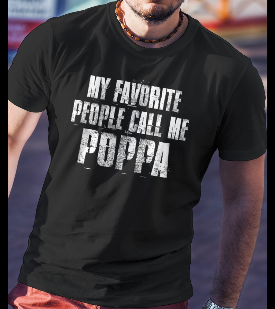 My Favorite People Call Me Poppa T-Shirt