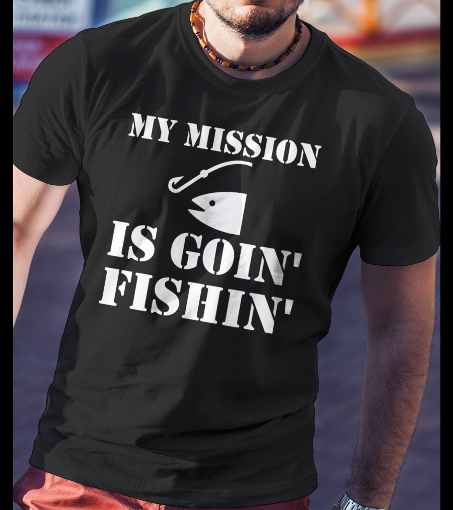 MY MISSION IS GOIN' FISHIN' Fish Hook T-Shirt