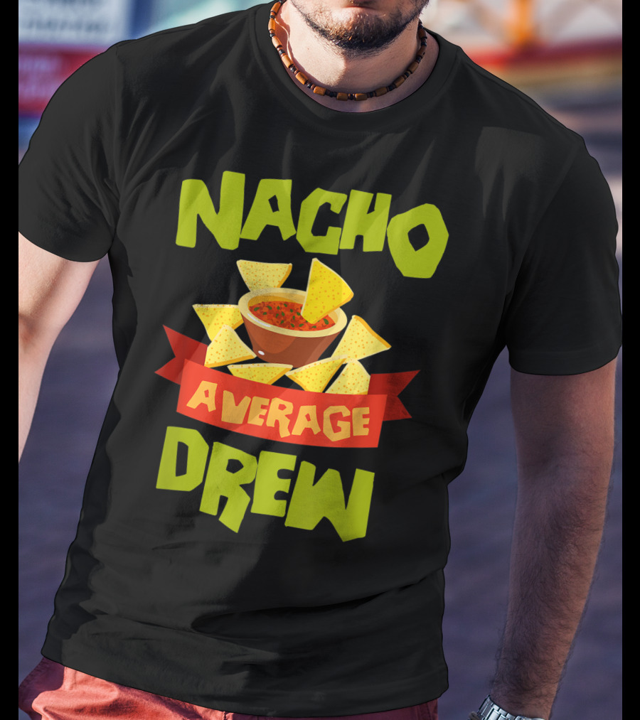 Nacho Average Drew Chips Salsa Bowl Fiesta T-Shirt