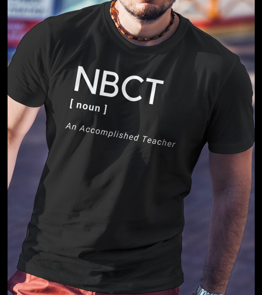 NBCT Noun An Accomplished Teacher National Board Certified Teacher T-Shirt