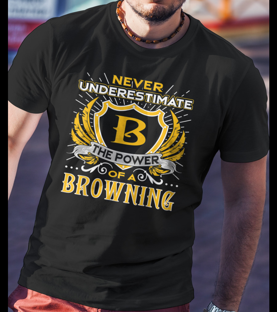 Never Underestimate The Power Of A Browning Crest Emblem T-Shirt