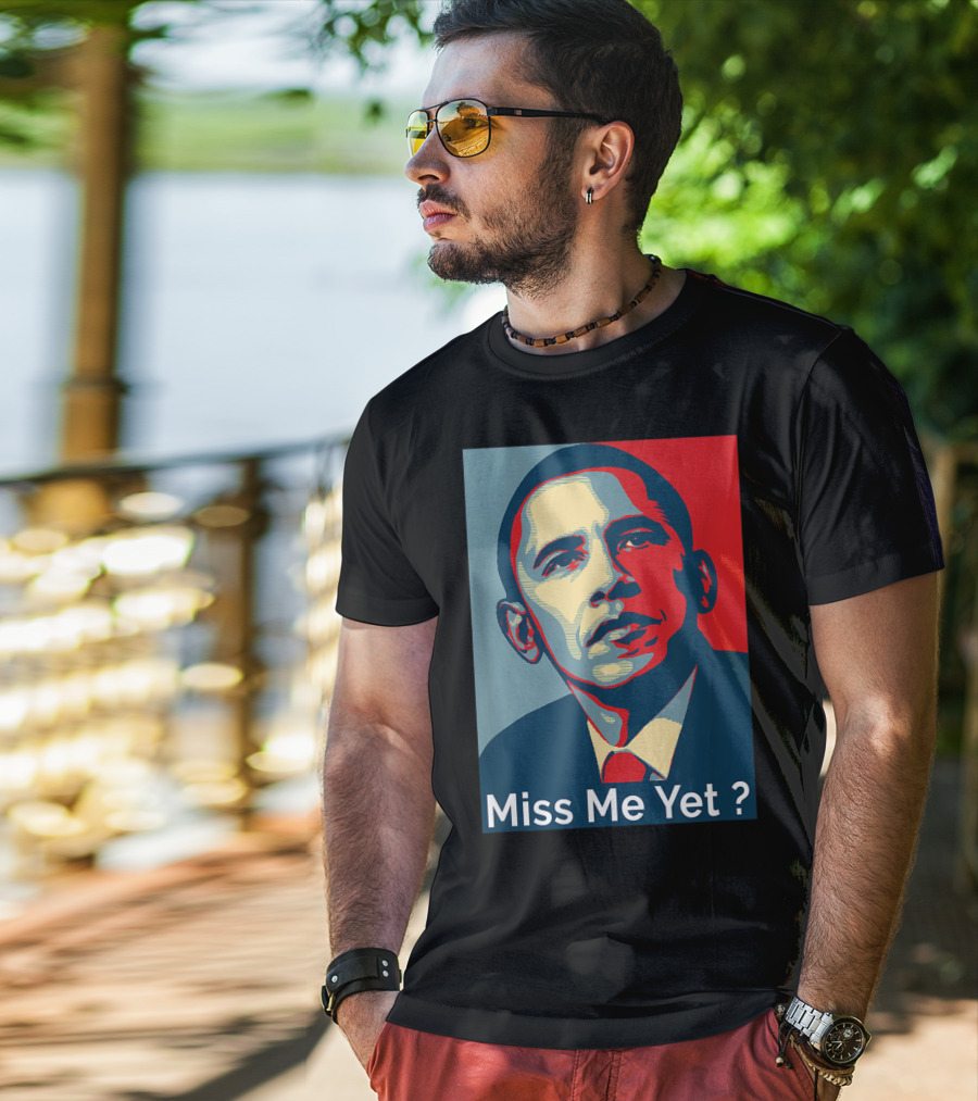 Obama Miss Me Yet? T-Shirt