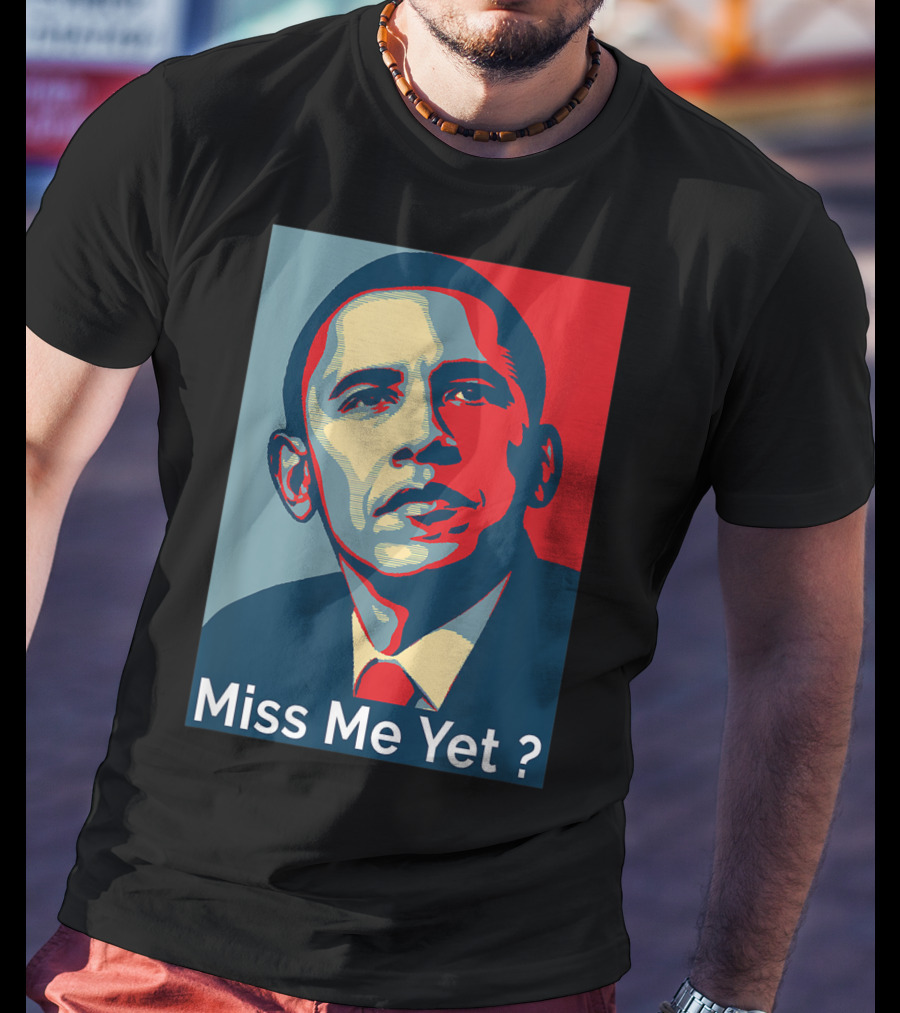 Obama Miss Me Yet? T-Shirt