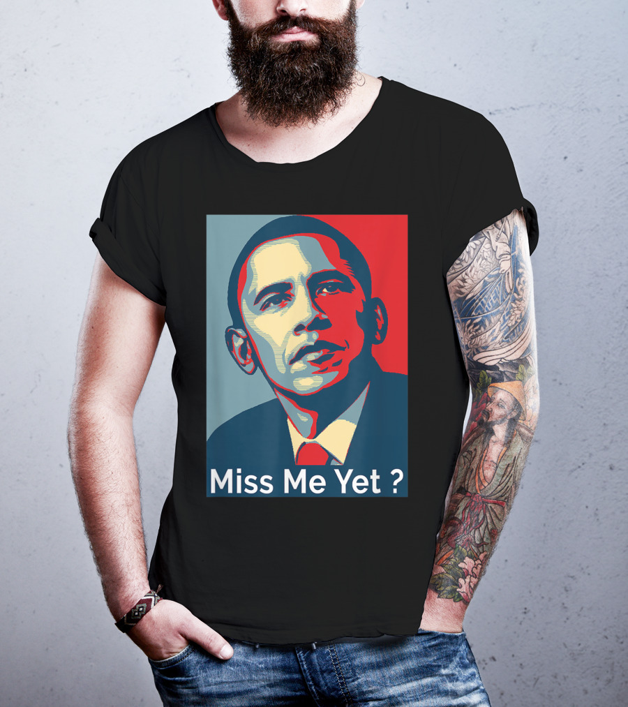Obama Miss Me Yet? T-Shirt