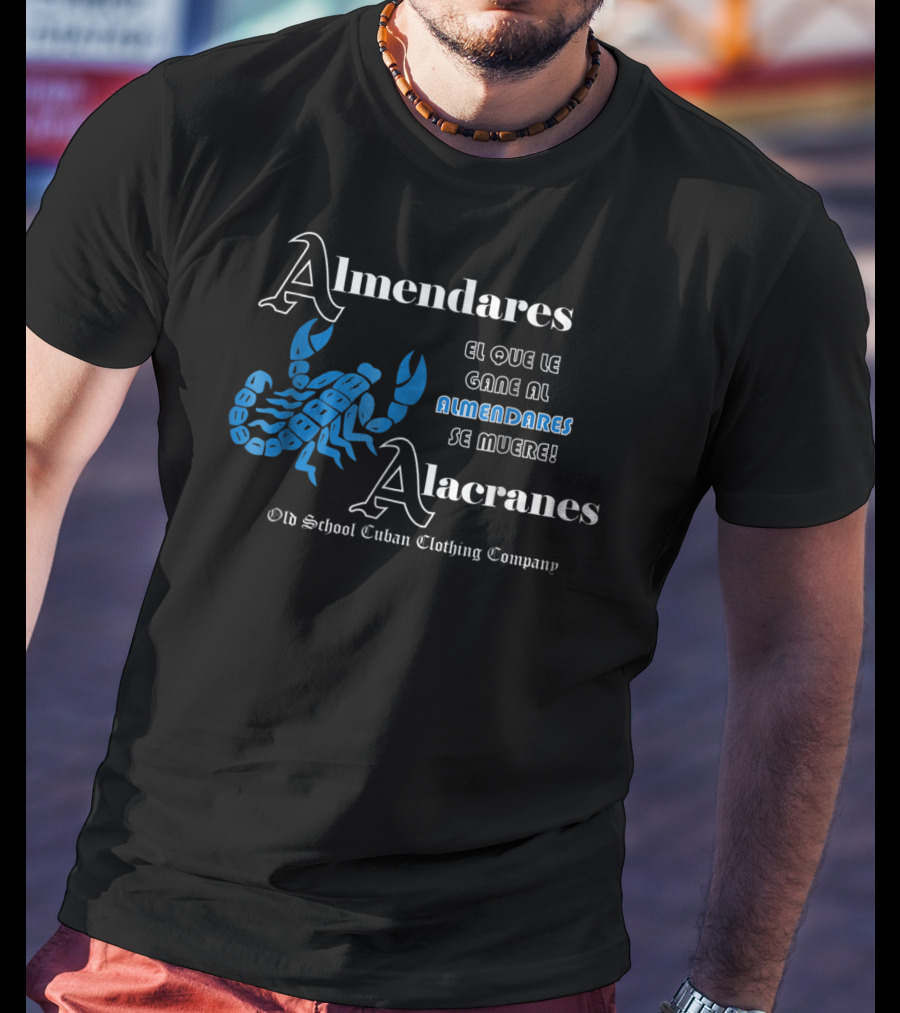 Almendares Alacranes El Que Le Gane Al Almendares Se Muere Old School Cuban Clothing Company T-Shirt