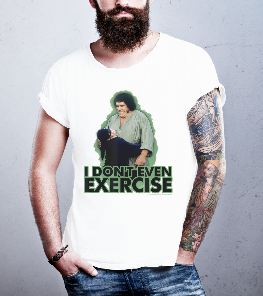 Princess Bride Fezzik I Don't Even Exercise T-Shirt
