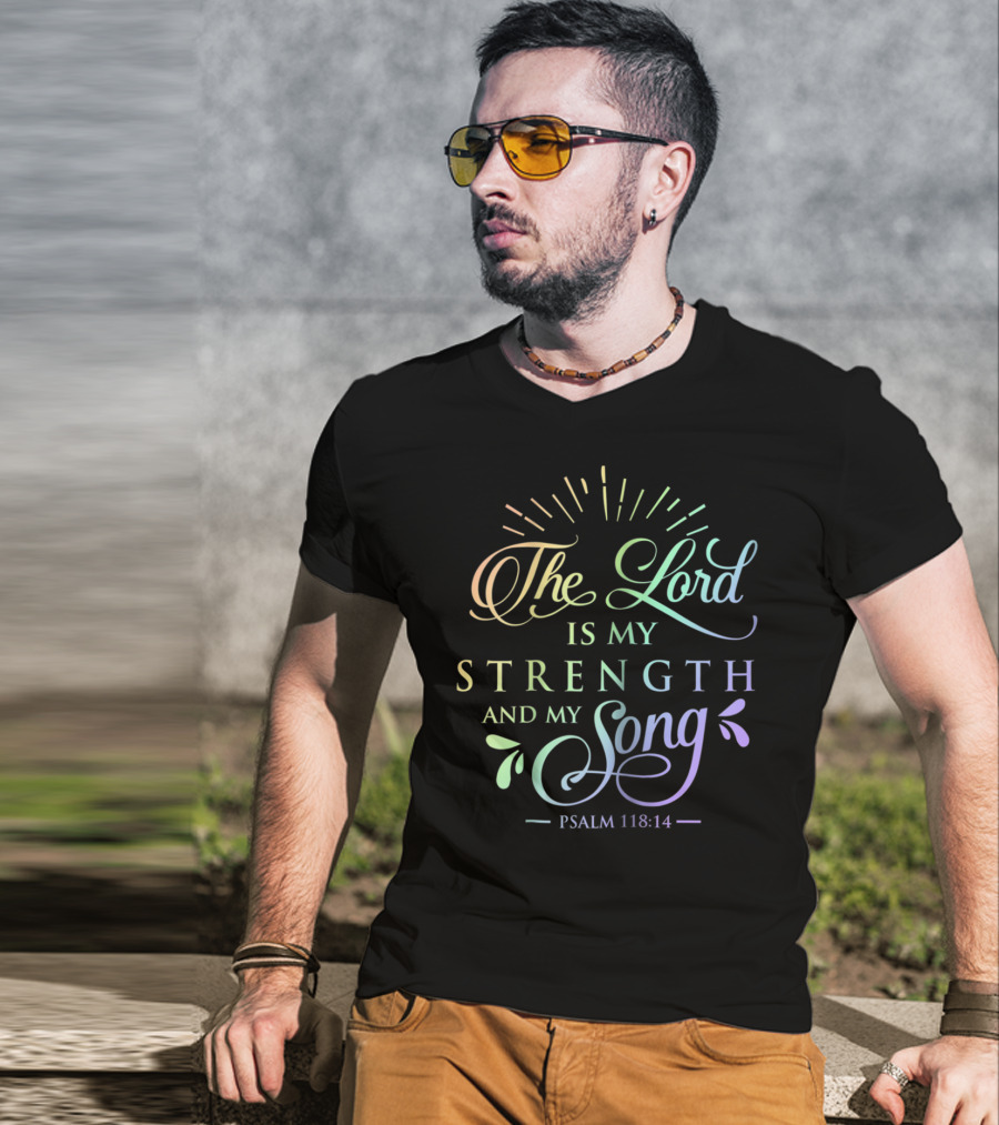 The Lord Is My Strength And My Song Psalm 118:14 T-Shirt
