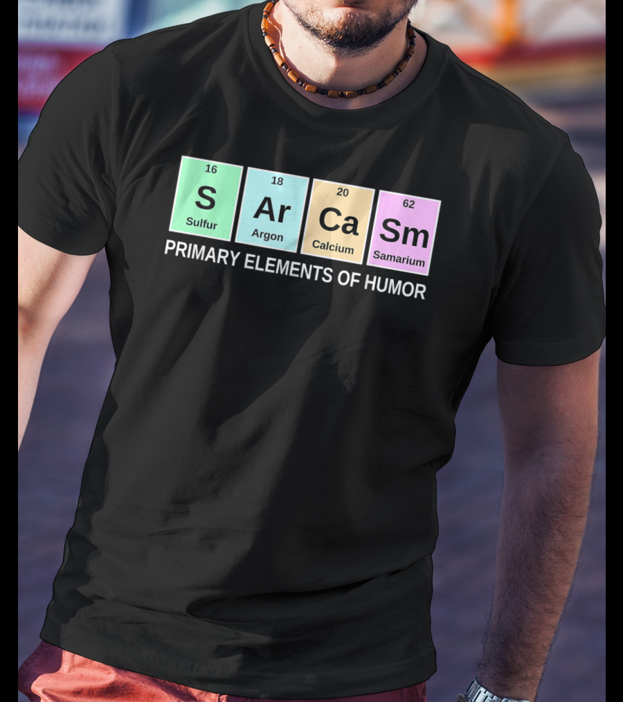 Sarcasm S Ar Ca Sm Periodic Table Elements Primary Humor T-Shirt