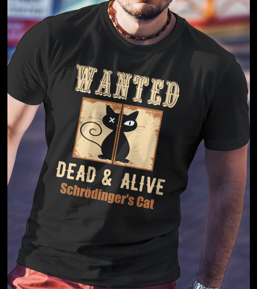 Wanted Dead And Alive Schrödinger's Cat T-Shirt