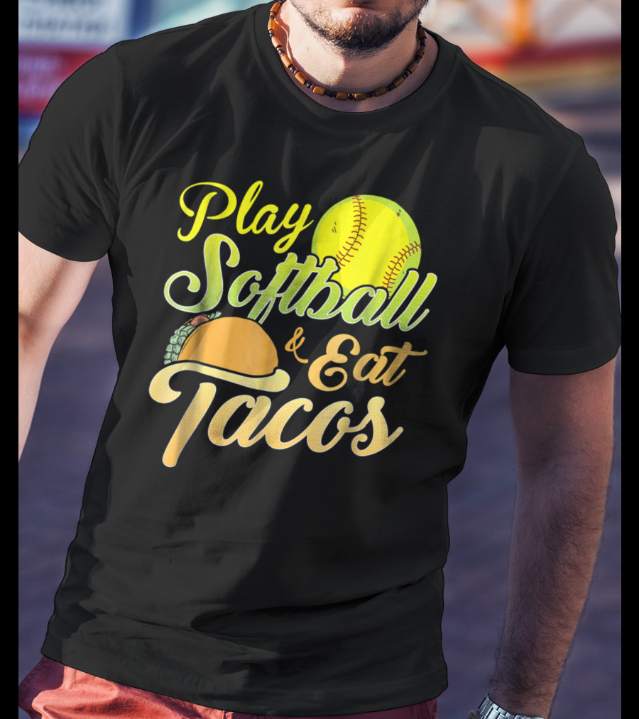 Play Softball And Eat Tacos T-Shirt