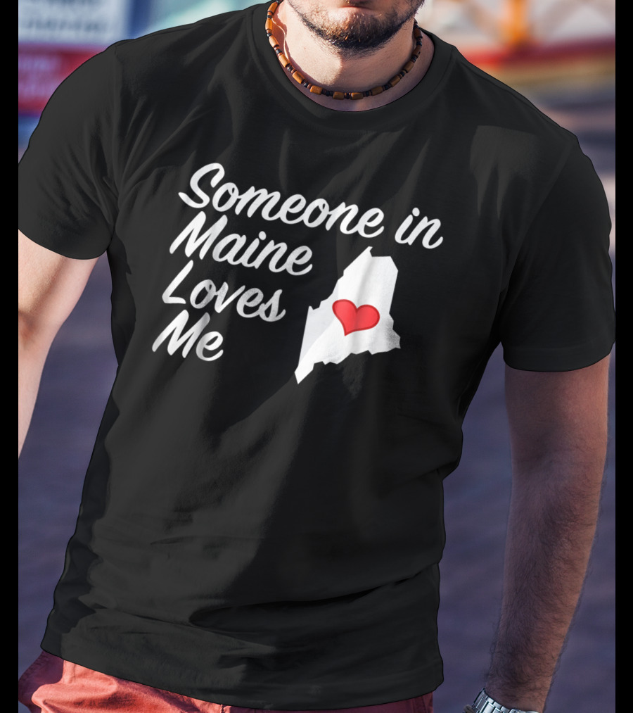 Someone In Maine Loves Me Map Heart T-Shirt