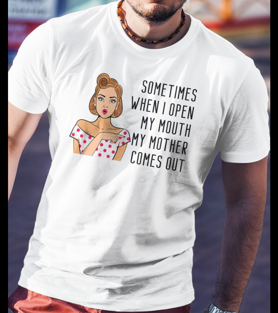 Sometimes When I Open My Mouth My Mother Comes Out Retro Pop Art Woman T-Shirt