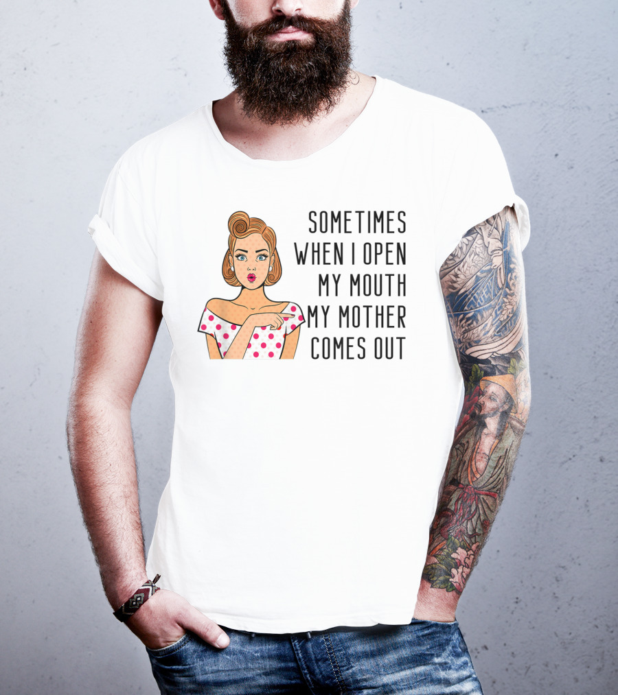 Sometimes When I Open My Mouth My Mother Comes Out Retro Pop Art Woman T-Shirt