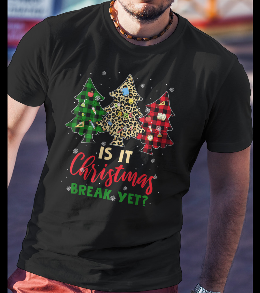 Is It Christmas Break Yet Teacher Christmas Plaid Leopard Trees T-Shirt