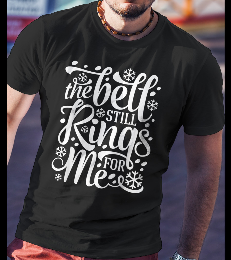 The Bell Still Rings For Me With Snowflakes Believe T-Shirt