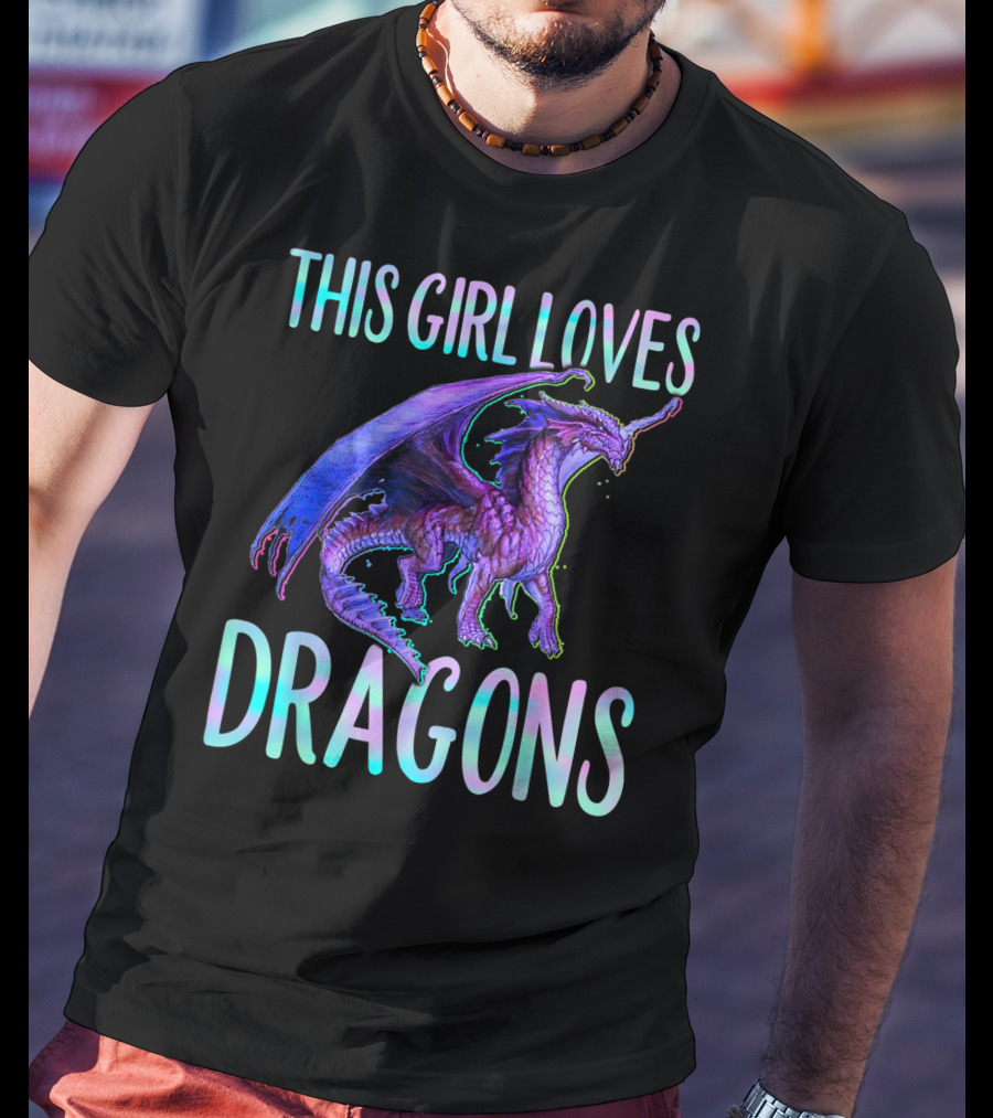 This Girl Loves Dragons Dragon Clothing Fun Fantasy Enthusiast T-Shirt