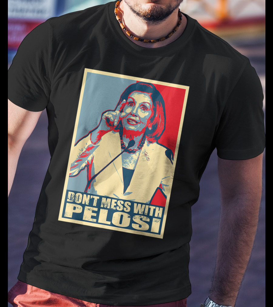 Don't Mess With Pelosi Impeachment T-Shirt