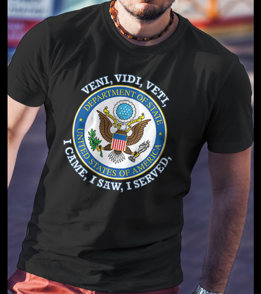 Veni Vidi Veti Department Of State United States Of America I Came I Saw I Served T-Shirt