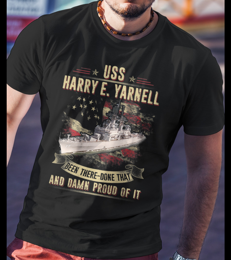 USS Harry E. Yarnell CG17 Been There Done That And Damn Proud Of It Flag Background T-Shirt