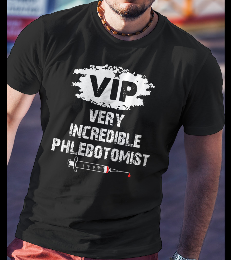VIP Very Incredible Phlebotomist Syringe Humor T-Shirt