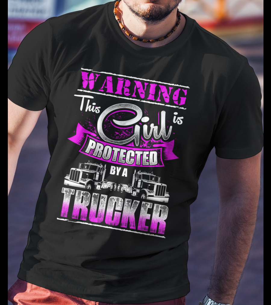 Warning This Girl Is Protected By A Trucker T-Shirt