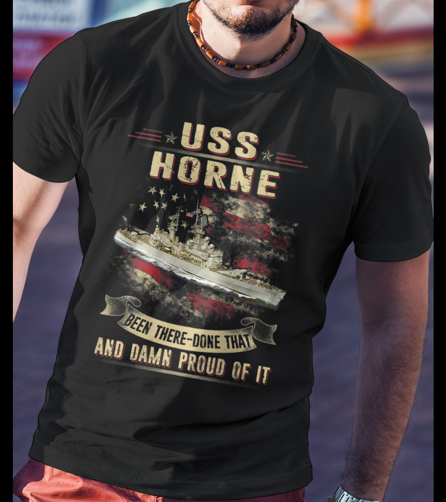 USS Horne Been There Done That And Damn Proud Of It CG30 T-Shirt