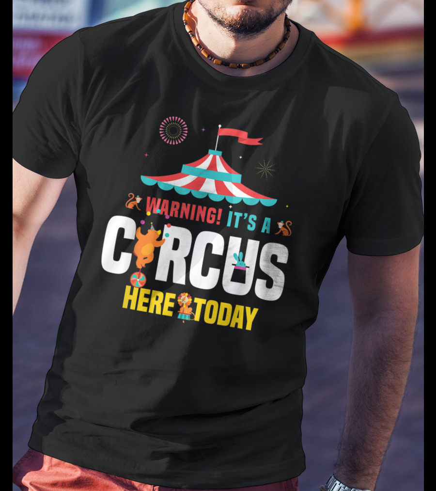 Warning It's A Circus Here Today Carnival Tent Fireworks Monkeys T-Shirt