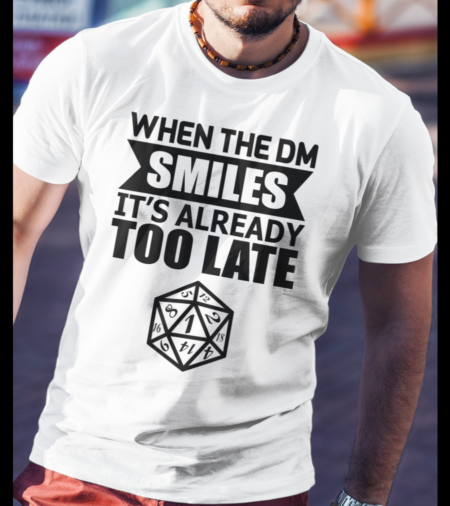 When The DM Smiles It's Already Too Late Dice Humor T-Shirt