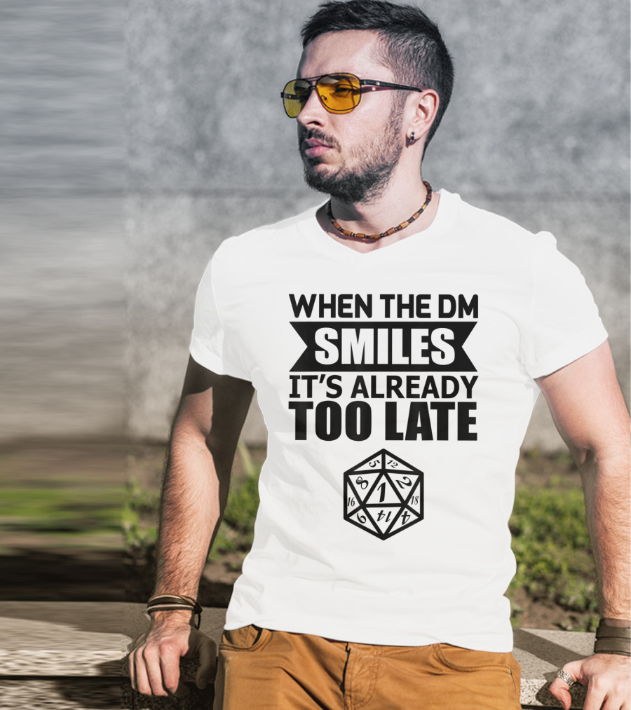 When The DM Smiles It's Already Too Late Dice Humor T-Shirt