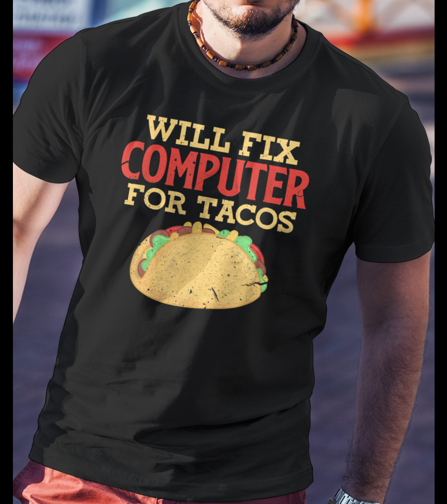 Will Fix Computer For Tacos Programmer Humor T-Shirt