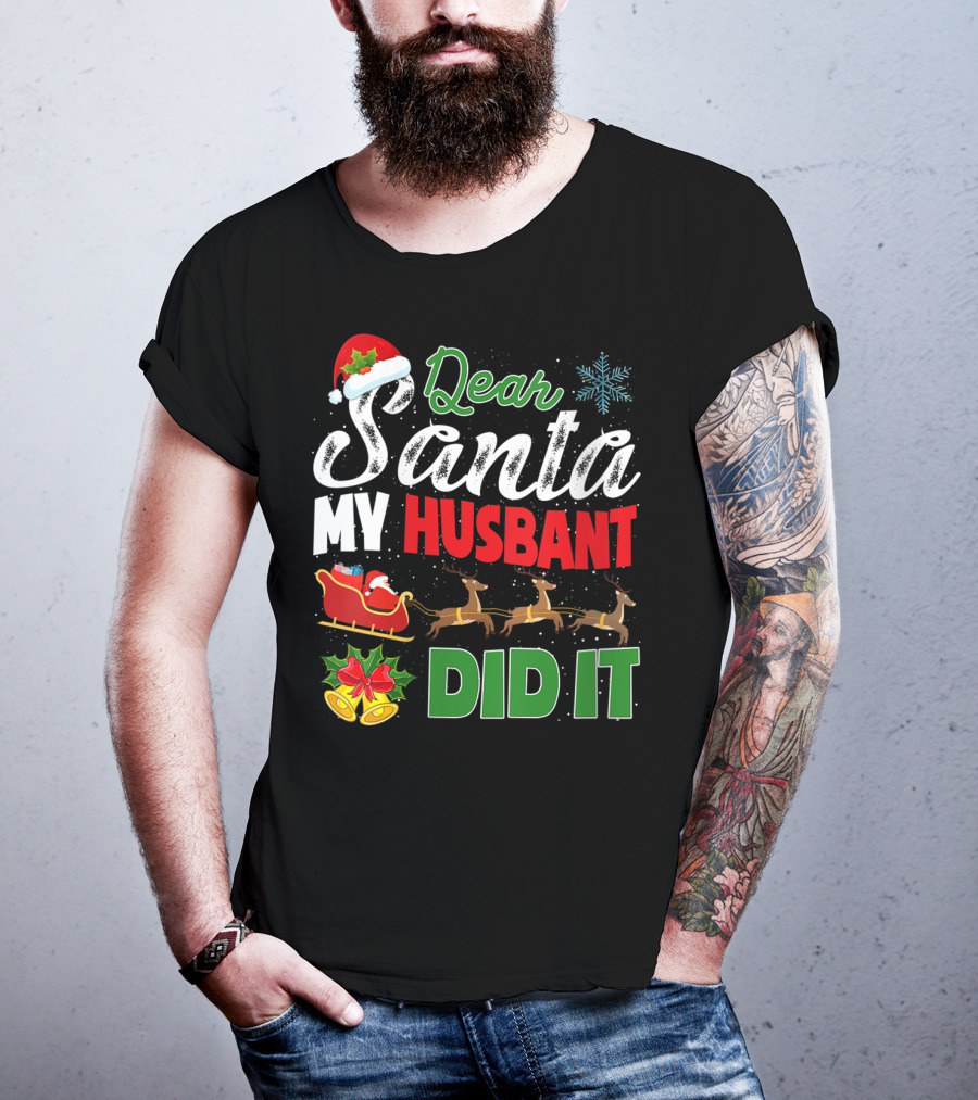 Dear Santa My Husbant Did It Christmas Sleigh Reindeer Snowflake Bells T-Shirt