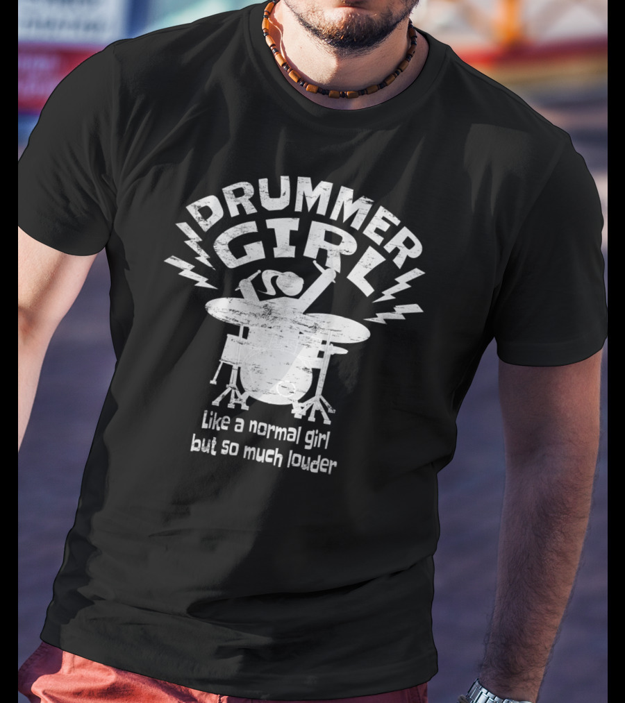 Drummer Girl Like A Normal Girl But So Much Louder T-Shirt