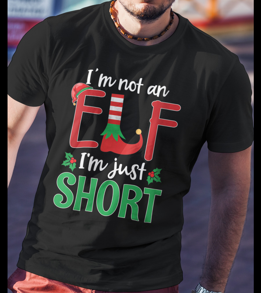 I'm Not An Elf I'm Just Short Christmas Holiday Humor T-Shirt