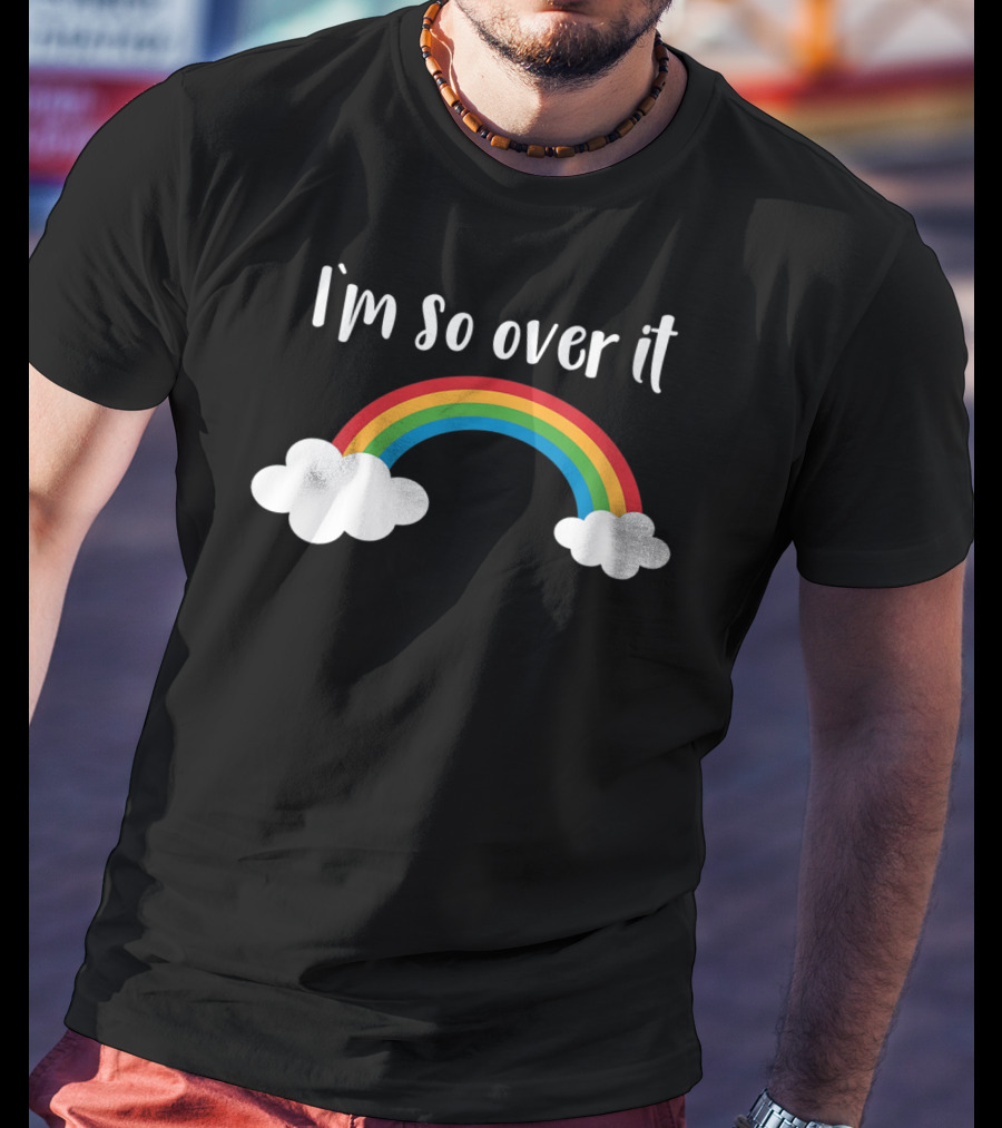 I'm So Over It Rainbow Clouds T-Shirt